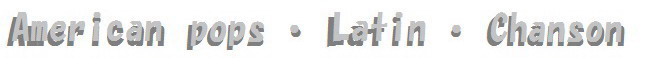 American pops � Latin � Chanson